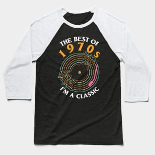 The best of 1970s I'm a Classic Cool Retro Vinyl Record Music Lover Gift Baseball T-Shirt